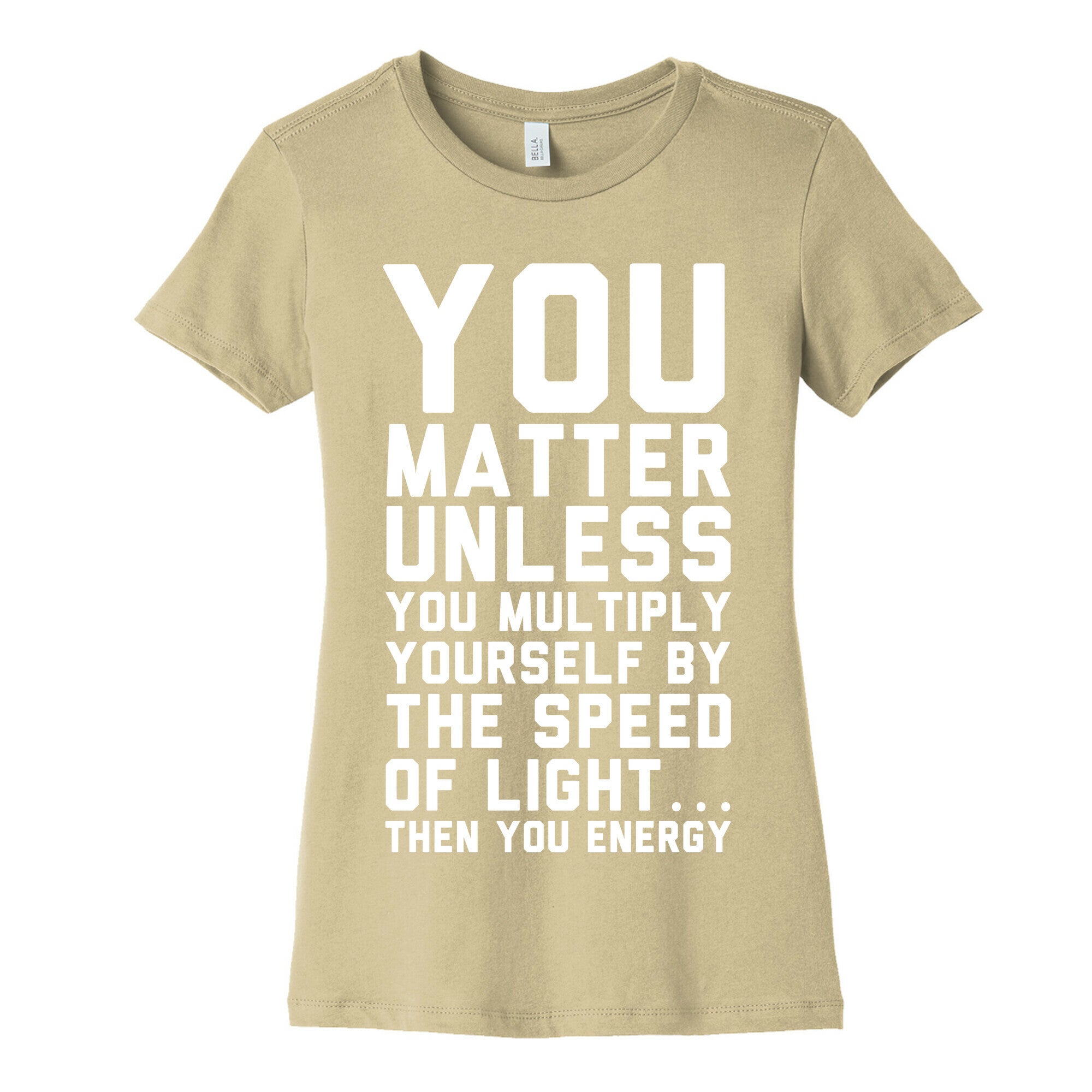 You Matter Unless You Multiply Yourself by the Speed of Light Women's Cotton Tee